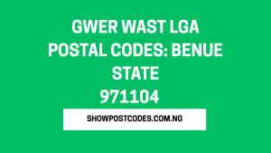 Gwer Wast LGA Postal Codes: Benue State