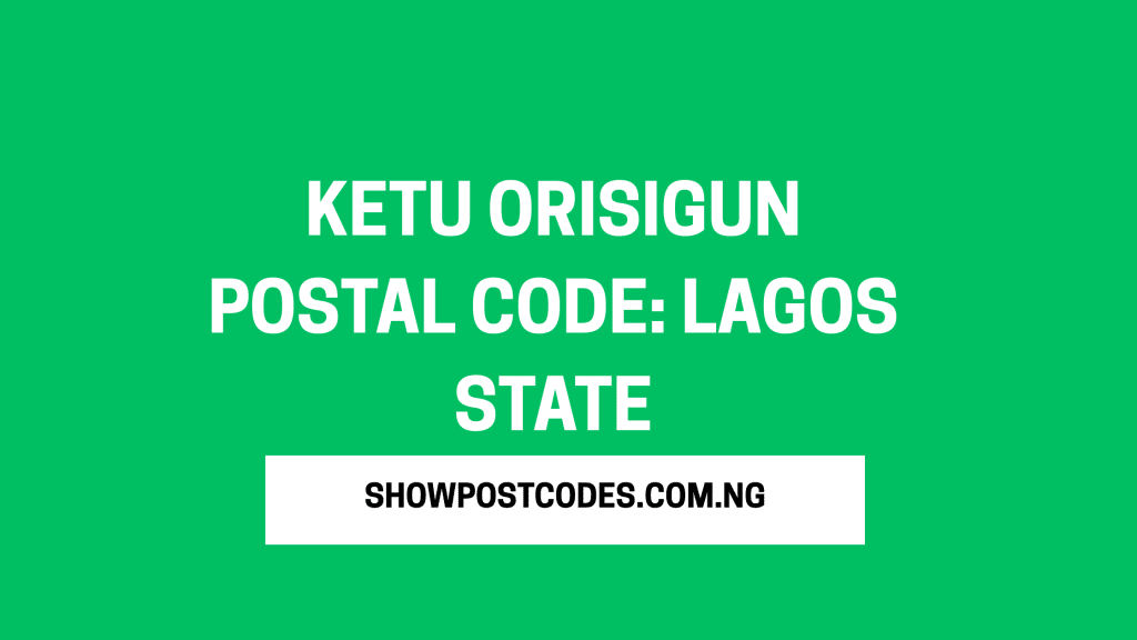 Ketu Orisigun Postal Code: Lagos State