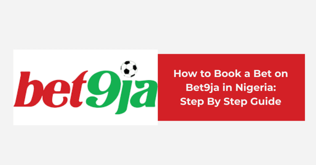 How to Book a Bet on Bet9ja in Nigeria: Step By Step Guide